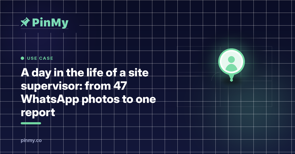 A day in the life of a site supervisor: 47 photos to one report