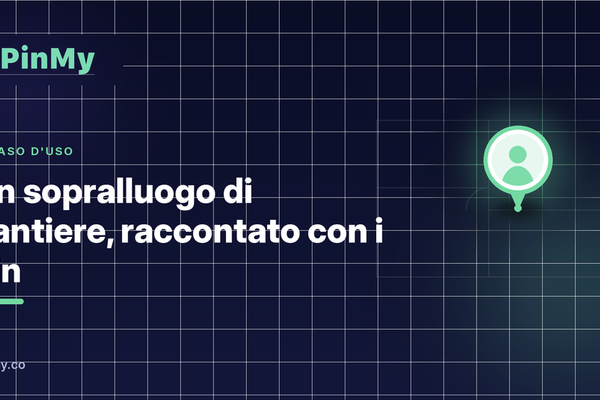 Un sopralluogo di cantiere, raccontato con i pin