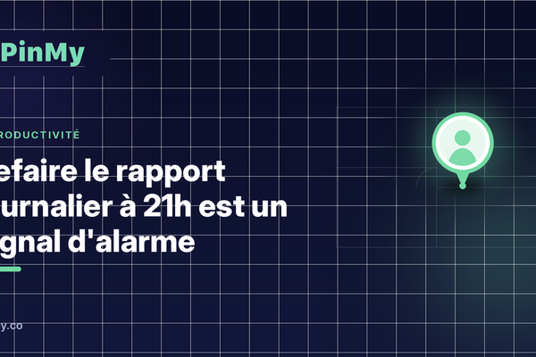 Refaire le rapport journalier à 21h est un signal d'alarme