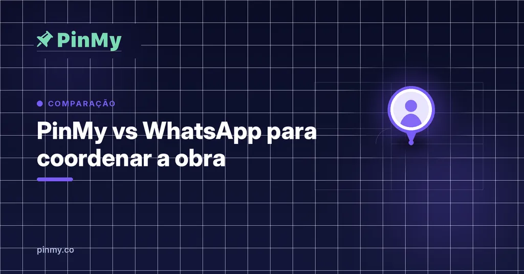 PinMy vs WhatsApp para coordenar a obra: o que muda